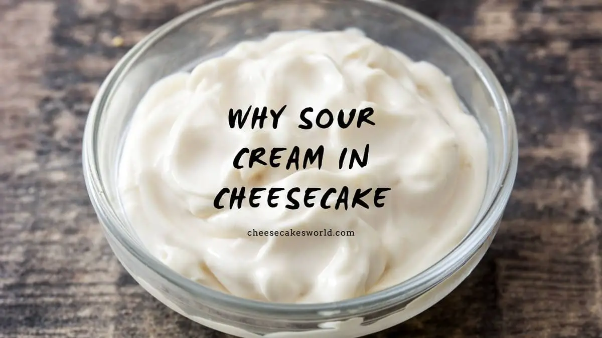 Why Sour Cream in Cheesecake