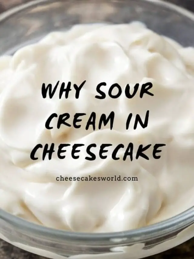 Why Sour Cream in Cheesecake